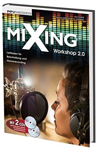 Mixing Workshop 2.0. Leitfaden für Beschallung und Homerecording