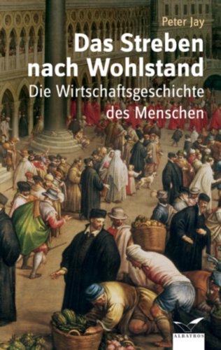 Das Streben nach Wohlstand. Die Wirtschaftsgeschichte des Menschen