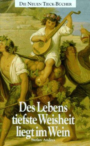 Des Lebens tiefste Weisheit liegt im Wein. Heitere Kulturgeschichte des Rebensaftes