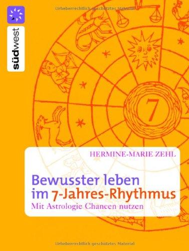 Bewusster leben im 7-Jahres-Rhythmus. Mit Astrologie Chancen nutzen