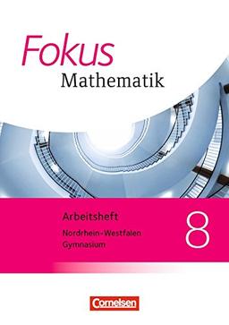 Fokus Mathematik - Kernlehrpläne Gymnasium Nordrhein-Westfalen - Neubearbeitung: 8. Schuljahr - Arbeitsheft mit eingelegten Lösungen