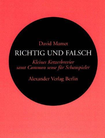 Richtig und Falsch: Kleiner Ketzerbrevier für Schauspieler