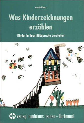 Was Kinderzeichnungen erzählen: Kinder in ihrer Bildsprache verstehen