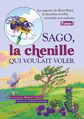 Sago, la chenille qui voulait voler : La sagesse de Buzz-Buzz, le bourdon éveillé, racontée aux enfants : Tome 1