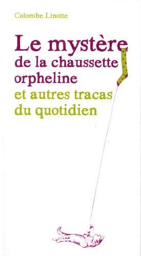 Le mystère de la chaussette orpheline et autres tracas du quotidien : où il est question d'un chat démoniaque, d'un mâle despotique et de moutons de poussière (entre autres)