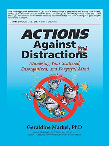 Actions Against Distractions: Managing Your Scattered, Disorganized, and Forgetful Mind