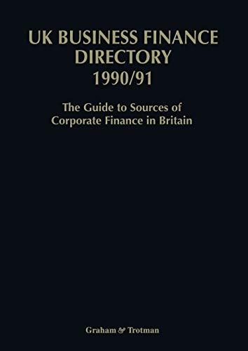 UK Business Finance Directory 1990/91: The Guide to Source of Corporate Finance in Britain