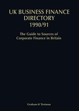 UK Business Finance Directory 1990/91: The Guide to Source of Corporate Finance in Britain