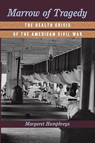 Marrow of Tragedy: The Health Crisis of the American Civil War