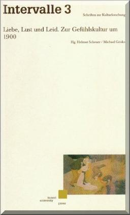 Liebe, Lust und Leid. Zur Gefühlskultur um 1900. Intervalle. Schriften zur Kulturforschung Bd. 3.