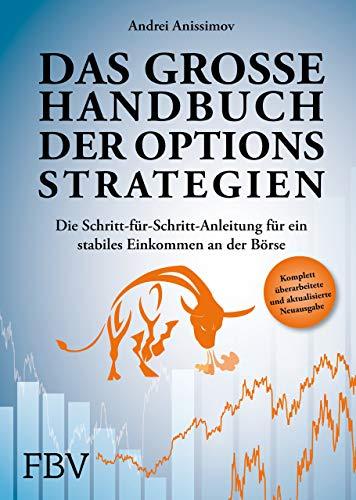 Das große Handbuch der Optionsstrategien: Die Schritt-für-Schritt-Anleitung für ein stabiles Einkommen an der Börse