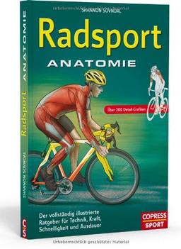 Radsport Anatomie: Der vollständig illustrierte Ratgeber für Technik, Kraft, Schnelligkeit und Ausdauer