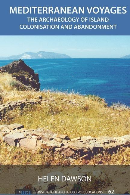 Mediterranean Voyages: The Archaeology of Island Colonisation and Abandonment (UCL Institute of Archaeology Publications, 62, Band 62)