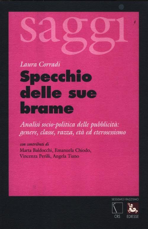 Specchio delle sue brame. Analisi socio-politica della pubblicità: genere, classe, razza, età ed eterosessismo (Sessismoerazzismo)