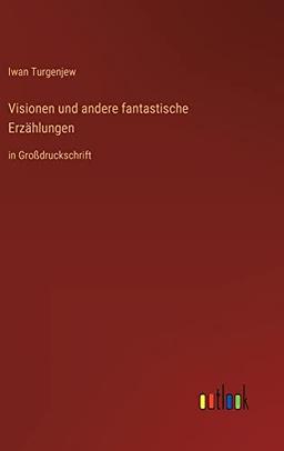 Visionen und andere fantastische Erzählungen: in Großdruckschrift