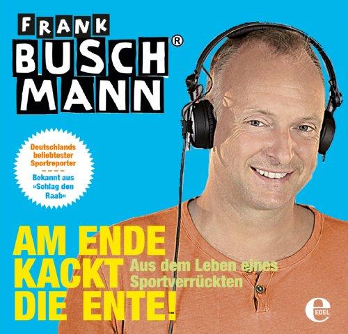 Am Ende kackt die Ente (Hörbuch): Leben eines Sportverrückten