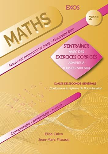 Maths 2de : s'entraîner avec des exercices corrigés adaptés à tous les niveaux : nouveau programme 2019, nouveau bac