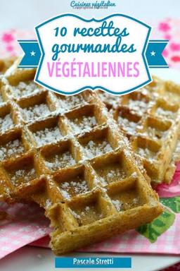 10 recettes gourmandes végétaliennes (Cuisinez végétalien)