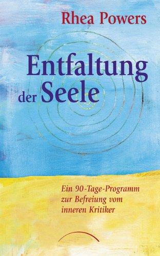 Entfaltung der Seele: Ein 90-Tage-Programm zur Befreiung vom inneren Kritiker