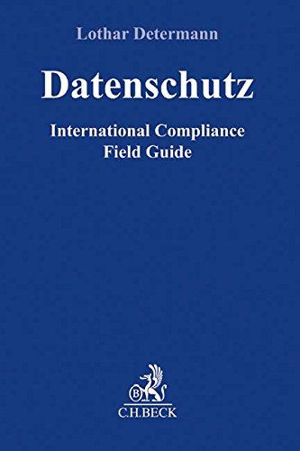 Datenschutz: International Compliance Field Guide (Compliance für die Praxis)