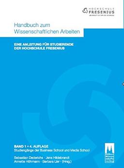 Handbuch zum Wissenschaftlichen Arbeiten - Eine Anleitung für Studierende der Hochschule Fresenius: Band 1 - Studiengänge der Business School und Media School