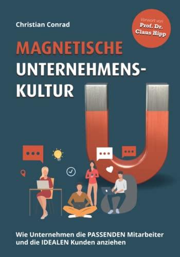 Magnetische Unternehmenskultur: Wie Unternehmen die passenden Mitarbeiter und die idealen Kunden anziehen