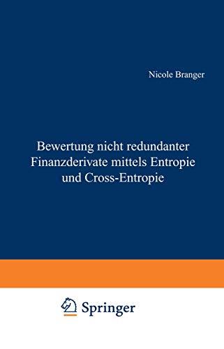 Bewertung nicht redundanter Finanzderivate mittels Entropie und Cross-Entropie (Gabler Edition Wissenschaft)