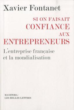 Si on faisait confiance aux entrepreneurs : l'entreprise française et la mondialisation