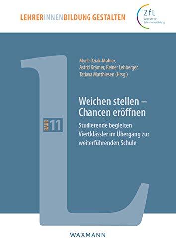 Weichen stellen - Chancen eröffnen: Studierende begleiten Viertklässler im Übergang zur weiterführenden Schule (LehrerInnenbildung gestalten)