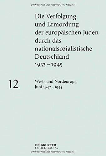 Die Verfolgung und Ermordung der europäischen Juden durch das nationalsozialistische Deutschland 1933-1945: West- und Nordeuropa Juni 1942 - 1945