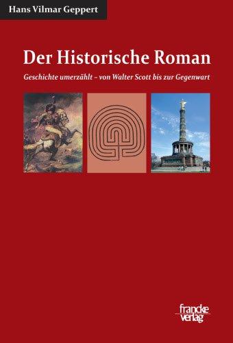 Der Historische Roman: Geschichte umerzählt von Walter Scott bis zur Gegenwart