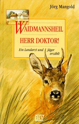 Waidmannsheil, Herr Doktor. Ein Landarzt und Jäger erzählt