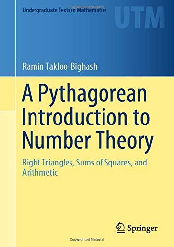 A Pythagorean Introduction to Number Theory: Right Triangles, Sums of Squares, and Arithmetic (Undergraduate Texts in Mathematics)