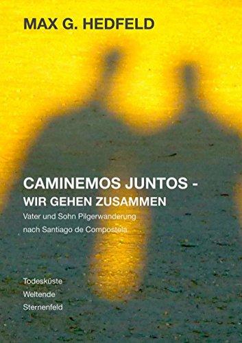 Caminemos juntos - Wir gehen zusammen: Vater und Sohn Pilgerwanderung nach Santiago de Compostela