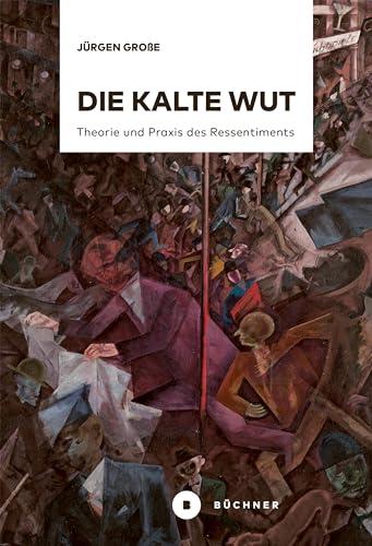 Die kalte Wut: Theorie und Praxis des Ressentiments