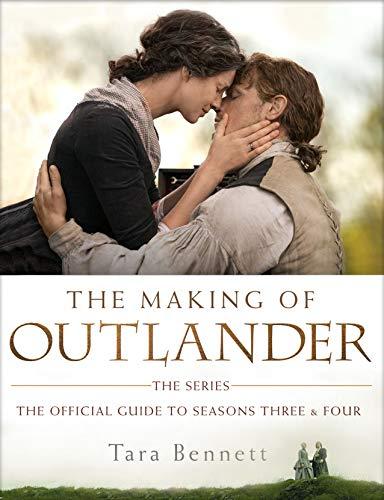 The Making of Outlander: The Series: The Official Guide to Seasons Three & Four