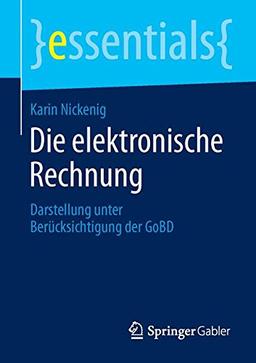 Die elektronische Rechnung: Darstellung unter Berücksichtigung der GoBD (essentials)