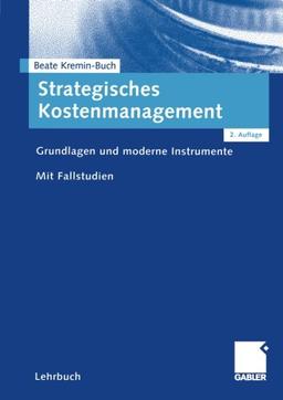 Strategisches Kostenmanagement. Grundlagen und moderne Instrumente.