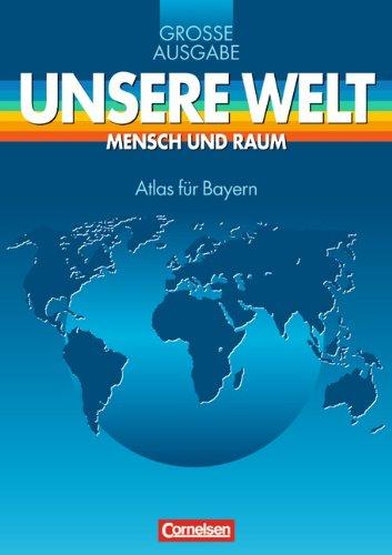 Unsere Welt, Mensch und Raum, Große Ausgabe, Atlas für Bayern