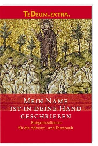 Mein Name ist in deine Hand geschrieben: Bußgottesdienste für die Advents- und Fastenzeit