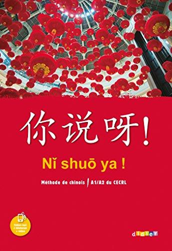 Ni shuo ya ! : méthode de chinois, A1-A2 du CECRL