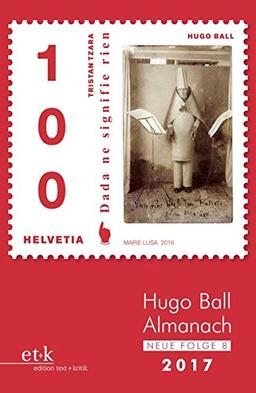 Hugo Ball Almanach. Neue Folge 8: 2017 (Hugo-Ball-Almanach / Studien und Texte zu Dada Neue Folge)