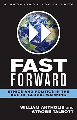 Fast Forward: Ethics and Politics in the Age of Global Warming: Ethics and Politics in the Age of Global Warming, Second Edition (Brookings FOCUS Book)