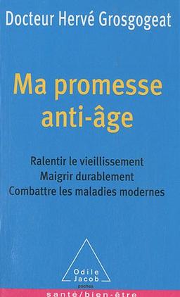 Ma promesse anti-âge : ralentir le vieillissement, maigrir durablement, combattre les maladies modernes