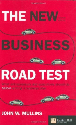 The New Business Road Test: What entrepreneurs and executives should do before writing a business plan (Financial Times (Prentice Hall))