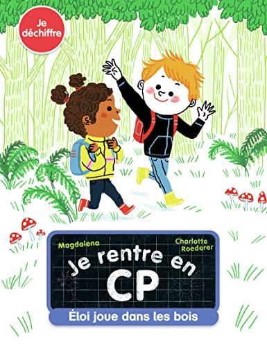 Je rentre en CP. Vol. 9. Eloi joue dans les bois : je déchiffre