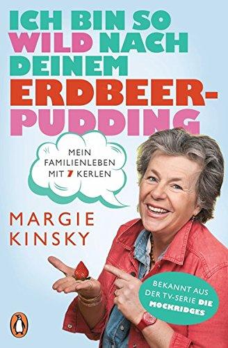 Ich bin so wild nach deinem Erdbeerpudding: Mein Familienleben mit 7 Kerlen