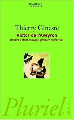 Victor de l'Aveyron : dernier enfant sauvage, premier enfant fou