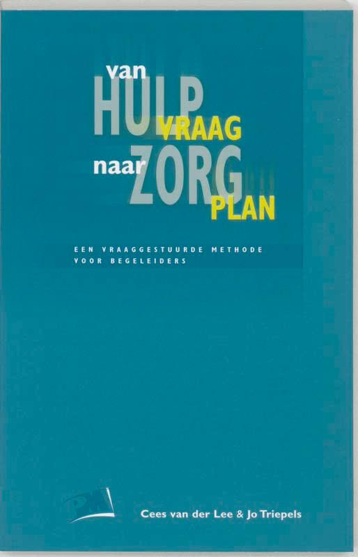 Van hulpvraag naar zorgplan: werkwijzereen vraaggestuurde methode voor begeleiders (PM-reeks)