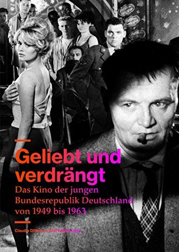 Geliebt und verdrängt: Das Kino der jungen Bundesrepublik Deutschland von 1949 bis 1963